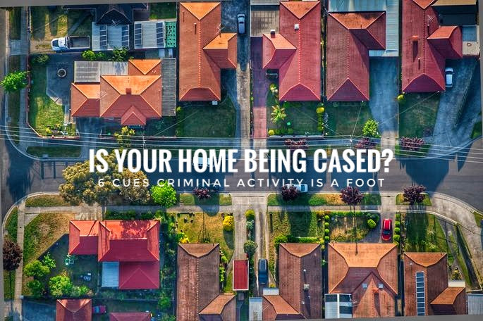 6 cues your homestead is being cased by criminals.